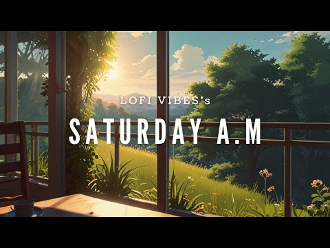 LOFI 1WEEK MUSIC🌞SATURDAY A.M 🍃lofi music for studying and relaxing🎧【土曜日の朝音楽】