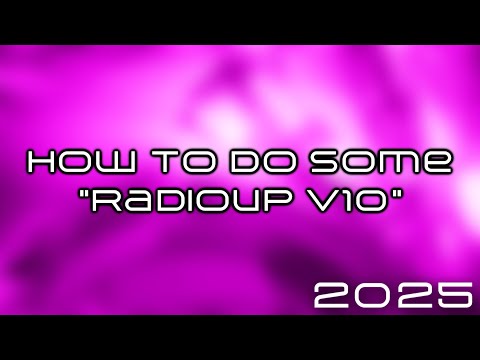 How To Do Some "Radioup V10"