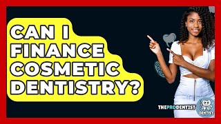 Can I Finance Cosmetic Dentistry? - The Pro Dentist