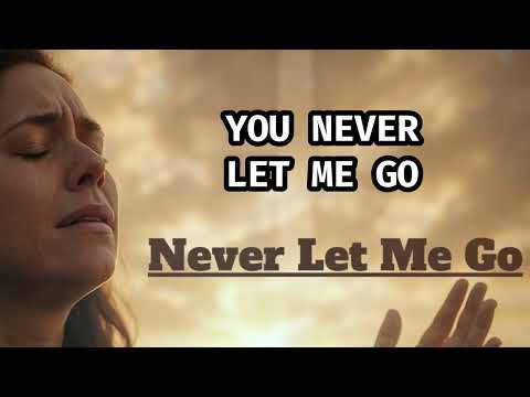"Never Let Me Go" – A Praise Song That Will Bring You to Tears 🙏✨