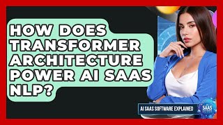 How Does Transformer Architecture Power AI SaaS NLP? - AI SaaS Software Explained