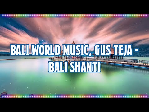 Bali World Music, Gus Teja - Bali Shanti (Instrument) [Music With Lyrics]