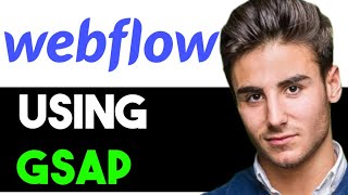 HOW TO USE GSAP IN WEBFLOW SMARTLY 2024! (FULL GUIDE)