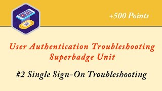 Single Sign-On Troubleshooting || User Authentication Troubleshooting Superbadge Unit || Admin