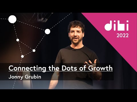 Connecting the Dots of Growth - Jonny Grubin - Design It; Build It (DIBI) Conference 2022