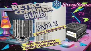 Super BUILD Tuesday!  90s Retro Style! 90s LAN Party Time Machine! Part 2 - Cooler Replacement!