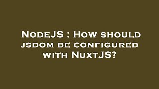 NodeJS : How should jsdom be configured with NuxtJS?