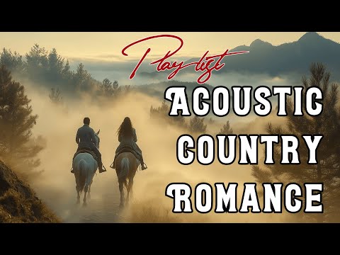 Acoustic Country Romance 🎸 | Most Romantic Love Songs & Hits of 2025