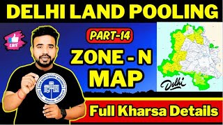 Land Pooling Part-14 🔥| Land Pooling Zone N 🔥| Zone-N Map of Land Pooling | MCD | DDA | Pm Uday