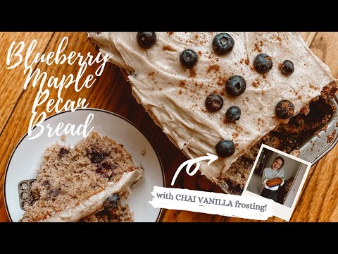 THE PERFECT CHAI FROSTING + BLUEBERRY PECAN MAPLE BREAD