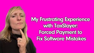 My Frustrating Experience with TaxSlayer: Forced Payment to Fix Software Mistakes