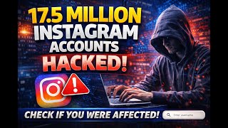 The Instagram Hack That Exposed 17.5 Million Users - What You Need to Do Now