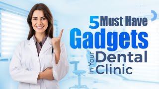 5 Must Have Gadgets In Your Dental Clinic | Essential Dental Tools | DentalKart