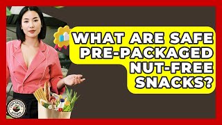 What Are Safe Pre-packaged Nut-free Snacks? - Food Safety Kitchen