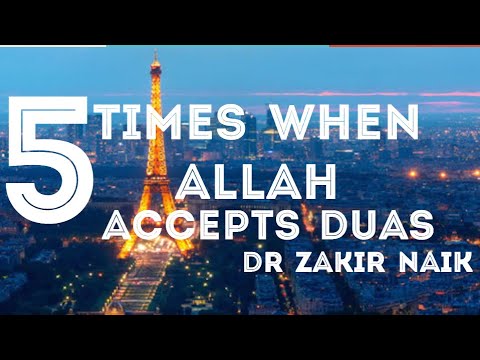 5 Times When allah accepts Duas by Dr Zakir Naik