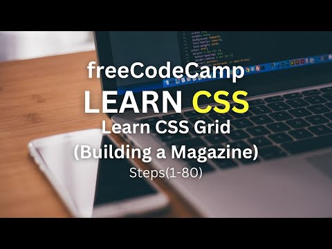 Let's Learn to Code Together: Learn CSS Grid (Building a Magazine)(freeCodeCamp) Steps(1-80)