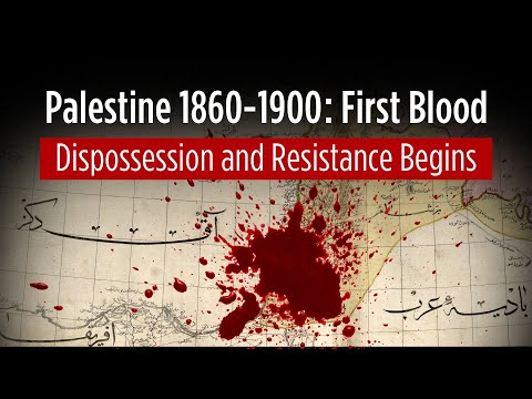 Palestine 1860–1900: First Blood–Dispossession and Resistance Begins