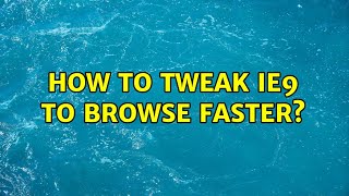 How to tweak ie9 to browse faster?