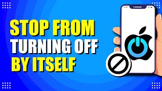 How To Stop My iPhone From Turning Off By Itself (Quick Fix)