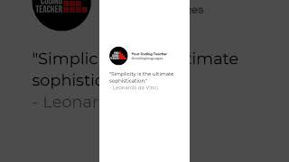 "Simplicity is the ultimate sophistication." - Leonardo da Vinci
