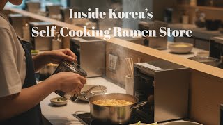 Inside Korea’s Self-Cooking Ramen Store | A Beautiful Step-by-Step Experience