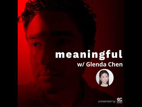 The Meaningful Podcast #47 - Glenda Chen