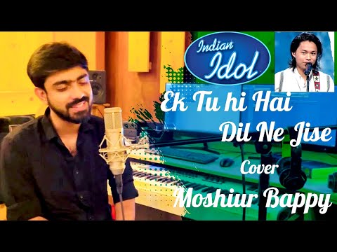 Ek Tu Hi Hai Dil Ne Jise Apna Mana | Cover | Moshiur Bappy | Rito Riba | Indian Idol | New Song 2023