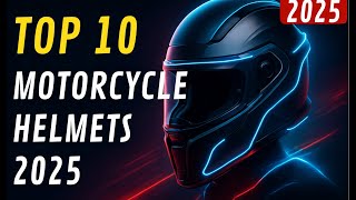 Top 10 Motorcycle Helmets for Riders (2025 Edition)
