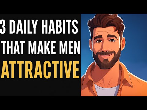 “3 Daily Habits That Make Men Attractive”