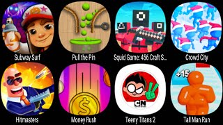Subway Surf, Pull the Pin, Squid Game 456 Craft Survival, Hitmasters, Money Rush, Teeny Titans 2 ...