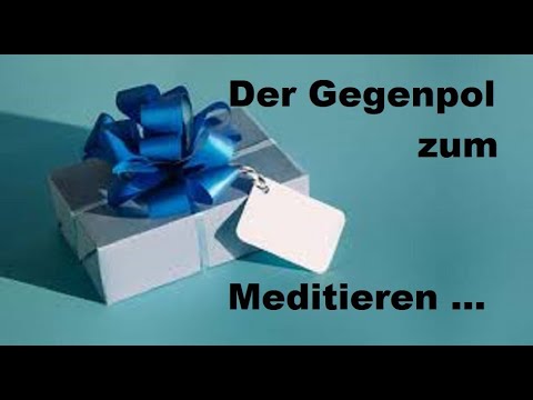 Der Gegenpol zum Meditieren.