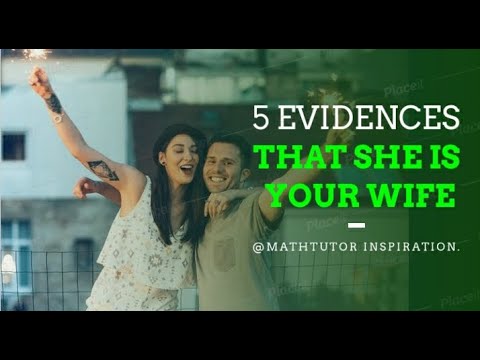 5 EVIDENCES THAT SHE IS YOUR WIFE.