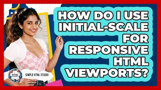 How Do I Use Initial-scale For Responsive HTML Viewports? - Simple HTML Studio