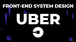 FrontEnd System Design - Uber