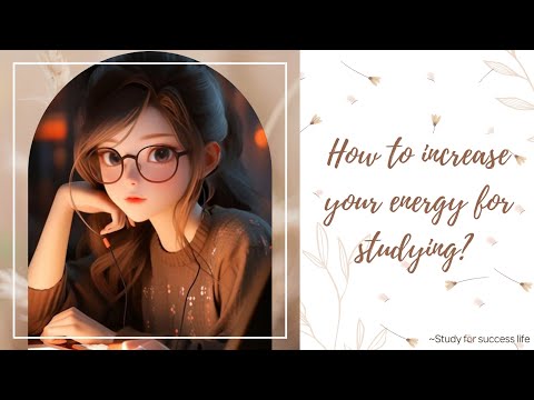 How to increase your energy for studying?