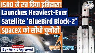BlueBird Block-2: ISRO Places Heaviest-Ever Satellite In Orbit | Ankit Agrawal Study IQ