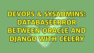 DevOps & SysAdmins: DatabaseError between Oracle and Django with Celery