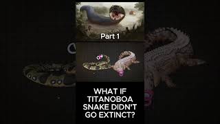 What If Titanoboa Snake Didn't Go Extinct? Part 1 of 9 #biggestsnake  #titanoboa #eldddir_earth