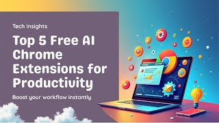 Top 5 Free AI Chrome Extensions to Boost Productivity
