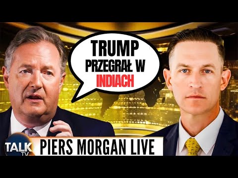 Piers Morgan w szoku, kiedy zdradziłem mu prawdę o Indiach i Chinach