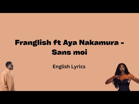 Franglish ft Aya Nakamura - Sans moi (English Lyrics)