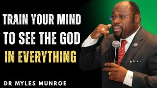 “Train Your Mind to See God in Everything — Life Will Never Look the Same | Dr Myles Munroe”