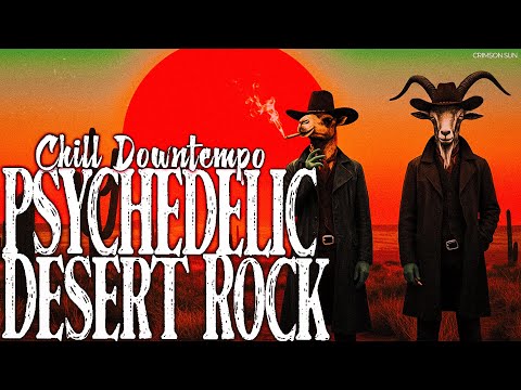 Psychedelic Desert Rock Trip | Chill Grooves & Cosmic Downtempo Vibes