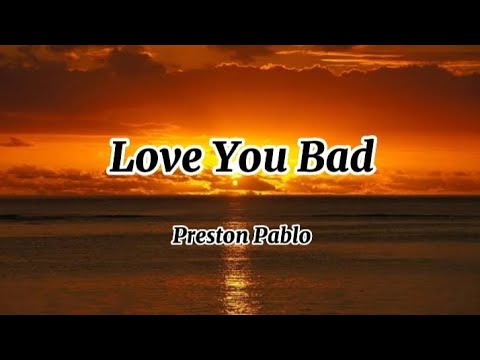 Preston Pablo - Love You Bad (Lyrics)