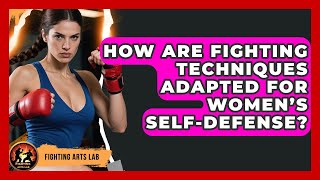 How Are Fighting Techniques Adapted for Women’s Self-Defense? - Fighting Arts Lab