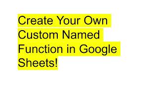 Create Your Own Custom Named Function in Google Sheets!