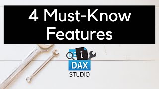 4 Must-know Features of DAX Studio