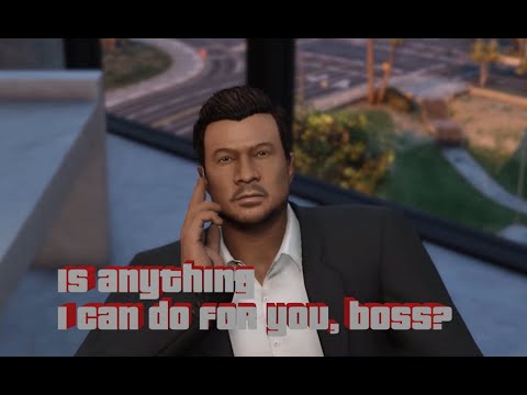 Is ANYTHING i can do for you, boss?