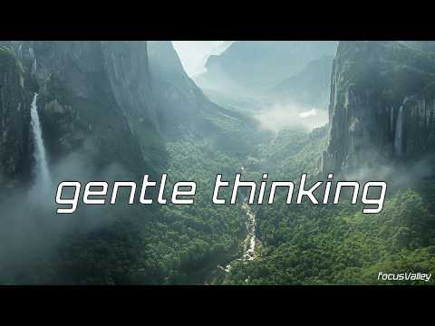 Gentle Thinking – Soft Ambient Work Music for Focus & Creative Flow