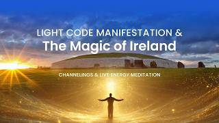 Light Code Manifestation & The Magic of Ireland